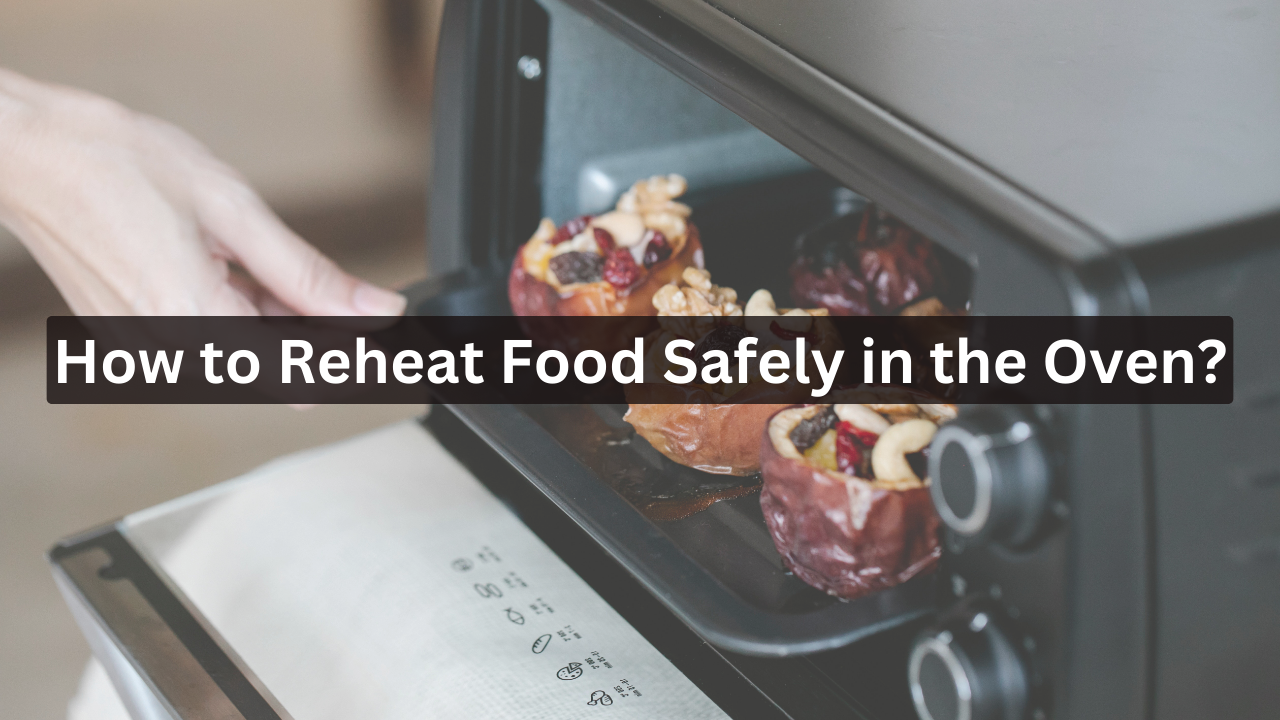 How to Reheat Food Safely in the Oven
